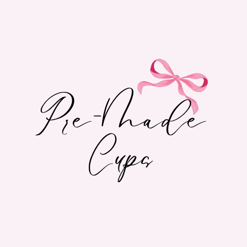 Pre-Made Ready to Ship Cups