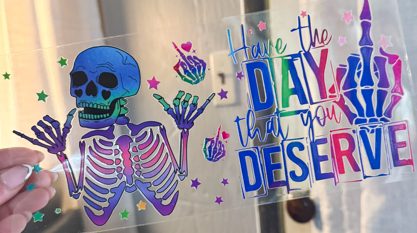 Have the day you deserve